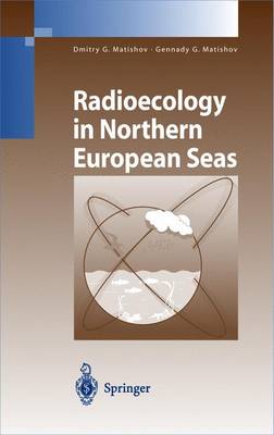 Radioecology in Northern European Seas - Matishov, Dmitry G, and Matishov, Gennady G