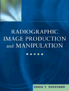 Radiographic Image Production and Manipulation (Book with Pocket Guide)