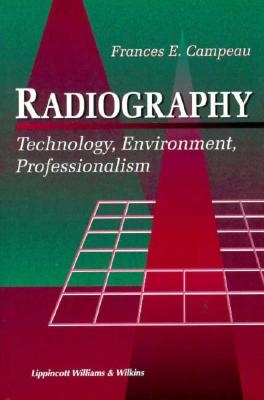 Radiography: Technology, Environment, Professionalism - Campeau, Frances, MA, RT(R)