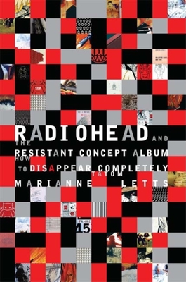 Radiohead and the Resistant Concept Album: How to Disappear Completely - Letts, Marianne Tatom