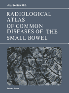 Radiological Atlas of Common Diseases of the Small Bowel - Sellink, J L