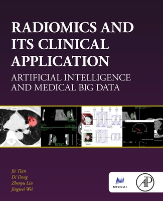 Radiomics and Its Clinical Application: Artificial Intelligence and Medical Big Data - Tian, Jie, and Dong, Di, and Liu, Zhenyu