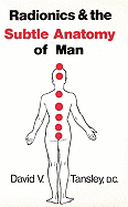 Radionics & the Subtle Anatomy of Man
