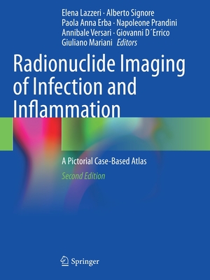 Radionuclide Imaging of Infection and Inflammation: A Pictorial Case-Based Atlas - Lazzeri, Elena (Editor), and Signore, Alberto (Editor), and Erba, Paola Anna (Editor)