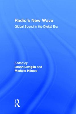 Radio's New Wave: Global Sound in the Digital Era - Loviglio, Jason (Editor), and Hilmes, Michele (Editor)