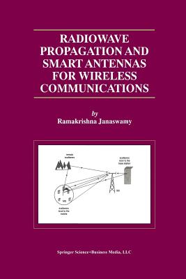 Radiowave Propagation and Smart Antennas for Wireless Communications - Janaswamy, Ramakrishna