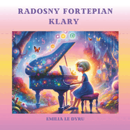 Radosny Fortepian Klary: Muzyczne przygody niezwyklego fortepianu Klary.