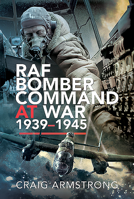 RAF Bomber Command at War 1939-45 - Armstrong, Craig