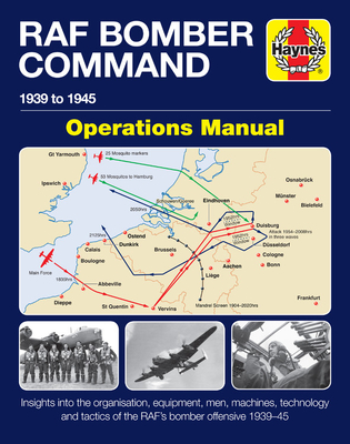 RAF Bomber Command Operations Manual: Insights into the organisation, equipment, men, machines, technology and tactics of the RAF's bomber offensive 1939 -1945 - Falconer, Jonathan