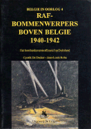 Raf- Bommenwerpers Boven Belgie 1940-1942: Het Bombardementsoffensief Op Duitsland - Roba, Jean-Louis, and de Decker, Cynrik