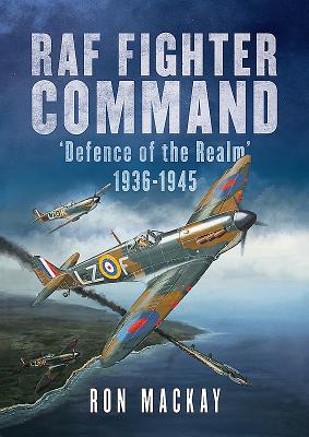 RAF Fighter Command: Defence of The Realm 1936-1945 - MacKay, Ron, and Bailey, Mike