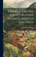 Rafael Carrera Y Justo Rufino Barrios Ante La Historia