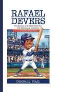 Rafael Devers: The Journey of a Small-Town Boy with Big-League Ambitions (A Biography Book For Kids)