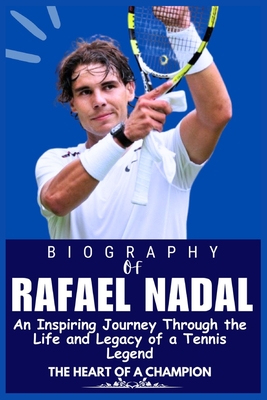 Rafael Nadal Biography: An Inspiring Journey Through the Life and Legacy of a Tennis Legend - Manny, Andrew