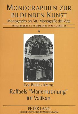 Raffaels Marienkroenung? Im Vatikan - Meyer Zur Capellen, J?rg (Editor), and Krems, Eva-Bettina