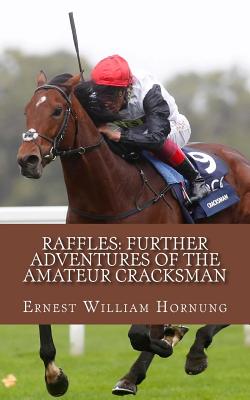 Raffles: Further Adventures of the Amateur Cracksman - Hornung, Ernest William