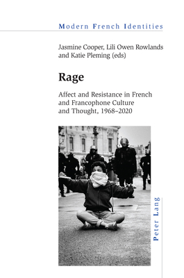 Rage: Affect and Resistance in French and Francophone Culture and Thought, 1968-2020 - Khalfa, Jean (Series edited by), and Cooper, Jasmine (Editor), and Owen Rowlands, Lili (Editor)