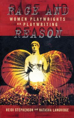 Rage and Reason: Women Playwrights on Playwriting - Stephenson, Heidi