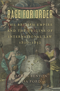 Rage for Order: The British Empire and the Origins of International Law, 1800-1850
