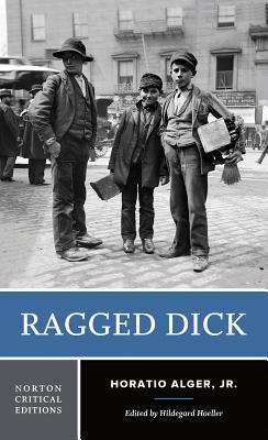 Ragged Dick: A Norton Critical Edition - Alger, Horatio, and Hoeller, Hildegard (Editor)