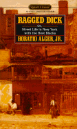 Ragged Dick: Or Street Life in New York with the Boot Blacks - Alger, Horatio, Jr., and Trachtenberg, Alan (Introduction by)