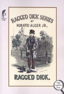 Ragged Dick: Or, Street Life in New York with the Bootblacks - Alger, Horatio, Jr.