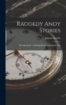 Raggedy Andy Stories: Introducing the Little Rag Brother of Raggedy Ann - Gruelle, Johnny