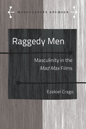 Raggedy Men: Masculinity in the Mad Max" Films