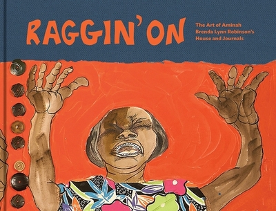 Raggin' on: The Art of Aminah Brenda Lynn Robinson's House and Journals - Genshaft, Carole M (Editor)