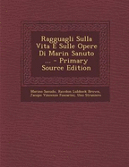 Ragguagli Sulla Vita E Sulle Opere Di Marin Sanuto ... - Sanudo, Marino, and Brown, Rawdon Lubbock, and Foscarini, Jacopo Vincenzo