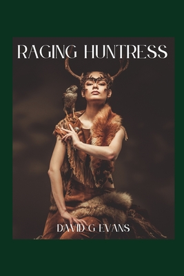 Raging Huntress - Evans, David G