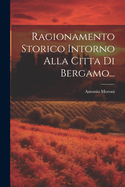 Ragionamento Storico Intorno Alla Citta Di Bergamo...