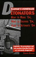 Ragnar's Homemade Detonators: How to Make Em, How to Salvage Em, How to Detonate Em! - Benson, Ragnar