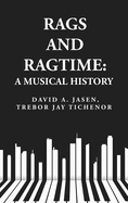 Rags and Ragtime: A Musical History: A Musical History : A Musical History By: David A. Jasen, Trebor Jay Tichenor