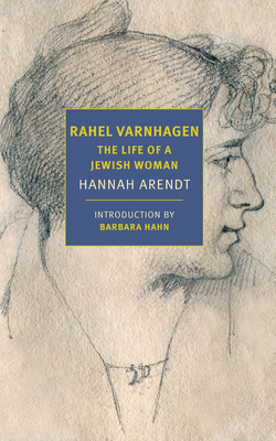 Rahel Varnhagen: The Life of a Jewish Woman - Arendt, Hannah, and Hahn, Barbara (Introduction by), and Winston, Clara (Translated by)