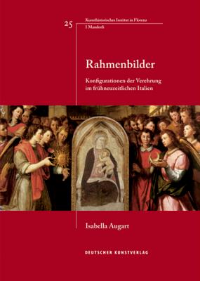 Rahmenbilder: Konfigurationen Der Verehrung Im Frhneuzeitlichen Italien - Augart, Isabella