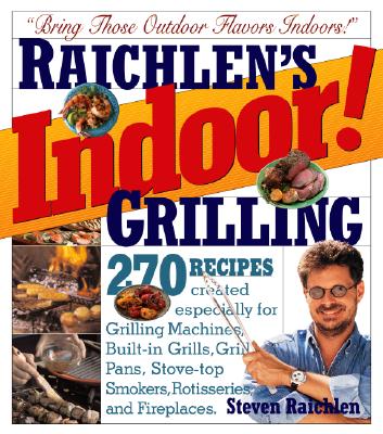 Raichlen's Indoor! Grilling - Raichlen, Steven, and Goldman, Susan (Photographer)