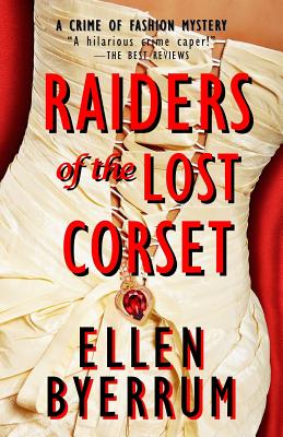 Raiders of the Lost Corset: A Crime of Fashion Mystery - Byerrum, Ellen