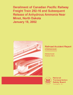 Railroad Accident Report: Derailment of Canadian Pacific Railway Freight Train 292-16 and Subsequent Release of Anhydrous Ammonia Near Minot, North Dakota January 18, 2002