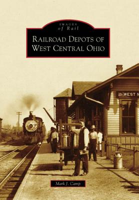 Railroad Depots of West Central Ohio - Camp, Mark J