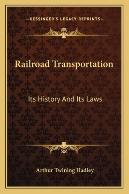 Railroad Transportation: Its History And Its Laws - Hadley, Arthur Twining