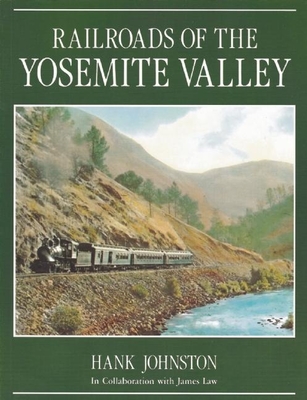 Railroads of the Yosemite Valley - Johnston, Hank