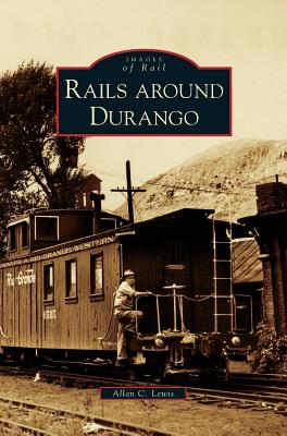 Rails Around Durango - Lewis, Allan C