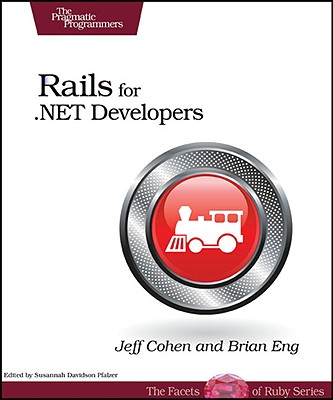 Rails for .NET Developers - Cohen, Jeff, and Eng, Brian, and Pfalzer, Susannah Davidson