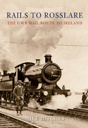 Rails to Rosslare: The Gwr Mail Route to Ireland