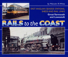 Rails to the Coast: East Coast Stations,Sheds and Rail Links