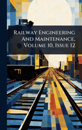 Railway Engineering And Maintenance, Volume 10, Issue 12