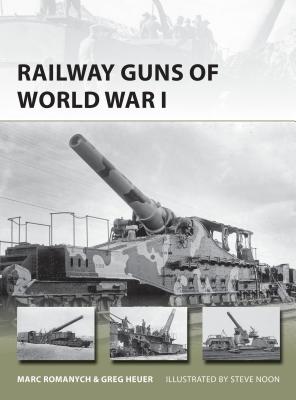 Railway Guns of World War I - Romanych, Marc, and Heuer, Greg