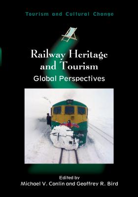 Railway Heritage and Tourism PB: Global Perspectives - Conlin, Michael V (Editor), and Bird, Geoffrey R (Editor)