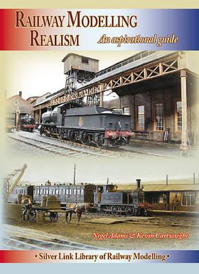 Railway Modelling Realism: An Aspirational Guide - Adams, Nigel, and Cartwright, Kevin